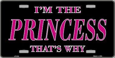 I'm The Princess That's Why Metal Novelty License Plate