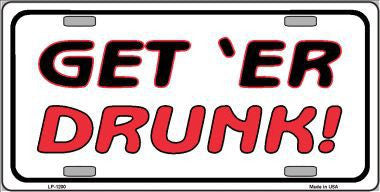 GET'ER DRUNK Novelty Metal License Plate