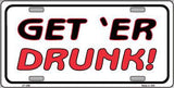 GET'ER DRUNK Novelty Metal License Plate