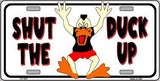 Shut The Duck Up Metal Novelty License Plate