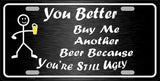 You're Still Ugly Novelty Metal License Plate