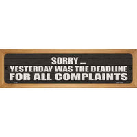 Complaint Deadline Was Yesterday Novelty Wood Mounted Small Metal Street Sign WB-K-1708
