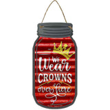 We Wear Crowns Corrugated Red Novelty Metal Mason Jar Sign