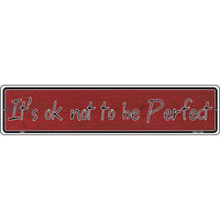 It's Ok Not To Be Perfect Novelty Metal Vanity Small Street Sign K-020