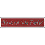 It's Ok Not To Be Perfect Novelty Metal Vanity Small Street Sign K-020