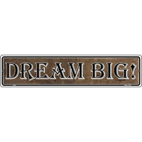 Dream Big Novelty Metal Vanity Small Street Sign K-006