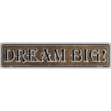 Dream Big Novelty Metal Vanity Small Street Sign K-006