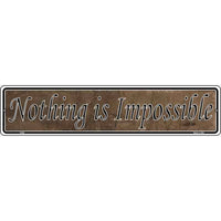 Nothing Is Impossible Novelty Metal Vanity Small Street Sign K-005