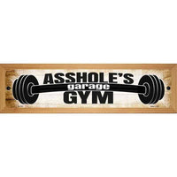 Assholes Gym Novelty Wood Mounted Small Metal Street Sign WB-K-1716