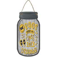 Bags Under My Eyes Designer Novelty Metal Mason Jar Sign