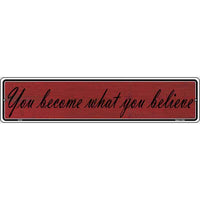 You Become What You Believe Novelty Metal Vanity Small Street Sign K-015