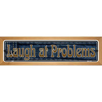 Laugh At Problems Novelty Wood Mounted Metal Small Street Sign WB-K-008
