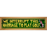 We Interrupt This Marriage Wood Mounted Small Metal Street Sign WB-K-1288