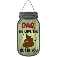 Dad We Love The S*** Outta You Novelty Metal Mason Jar Sign