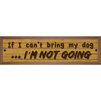 Cant Bring My Dog Im Not Going Novelty Wood Mounted Small Metal Street Sign