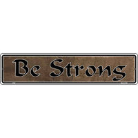 Be Strong Novelty Metal Vanity Small Street Sign K-004