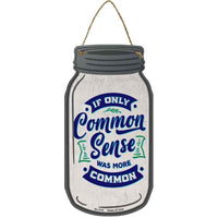 Common Sense More Common Novelty Metal Mason Jar Sign