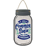 Common Sense More Common Novelty Metal Mason Jar Sign