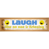 Laugh No One is Listening Novelty Wood Mounted Small Metal Street Sign