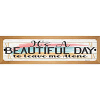 Beautiful Day Leave Me Alone Novelty Wood Mounted Small Metal Street Sign