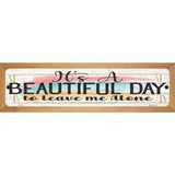 Beautiful Day Leave Me Alone Novelty Wood Mounted Small Metal Street Sign