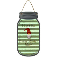 Love You Gnome Matter What Corrugated Novelty Metal Mason Jar Sign