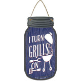 I Turn Grills On Novelty Metal Mason Jar Sign