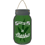 Get High Alaska Green Novelty Metal Mason Jar Sign