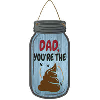 Dad You Are The S*** Novelty Metal Mason Jar Sign