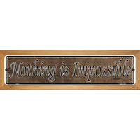 Nothing Is Impossible Novelty Wood Mounted Metal Small Street Sign WB-K-005