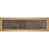 Nothing Is Impossible Novelty Wood Mounted Metal Small Street Sign WB-K-005