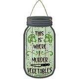 Murder Vegetables Novelty Metal Mason Jar Sign