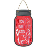 Dont Drop Its Hot Red Novelty Metal Mason Jar Sign