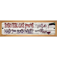 Feel Like Youve Had Too Much Wine Novelty Wood Mounted Small Metal Street Sign