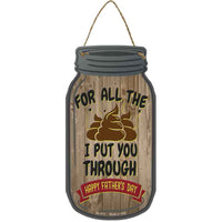 Dad For All The S*** I Put You Trough Novelty Metal Mason Jar Sign