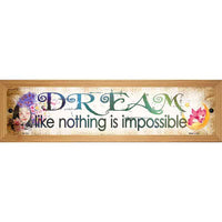 Dream Nothing is Impossible Novelty Wood Mounted Small Metal Street Sign