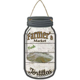 Tortillas Farmers Market Novelty Metal Mason Jar Sign
