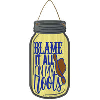 Blame It All On My Roots Novelty Metal Mason Jar Sign