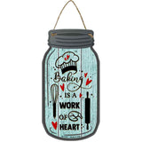 Baking Work Of Heart Novelty Metal Mason Jar Sign