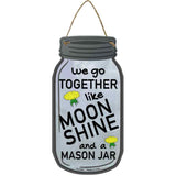 Go Together Like Moonshine Novelty Metal Mason Jar Sign