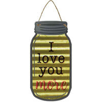 Love You More Corrugated Yellow Novelty Metal Mason Jar Sign