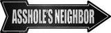 Asshole's Neighbor Metal Novelty Arrow Sign