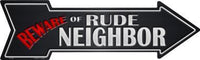 Beware of Rude Neighbor Metal Novelty Arrow Sign