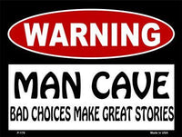 Man Cave Bad Choices Great Stories Metal Novelty Parking Sign