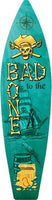 Bad To The Bone Metal Novelty Surf Board Sign