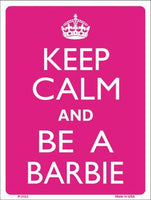 Keep Calm And Be A Barbie Metal Novelty Parking Sign