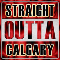 Straight Outta Calgary NHL Novelty Metal Square Sign