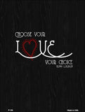 Choose Your Love Metal Novelty Parking Sign