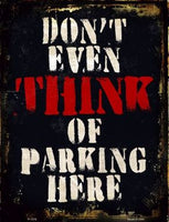 Dont Even Think Metal Novelty Parking Sign