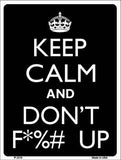 Keep Calm And Don't F UP Metal Novelty Parking Sign